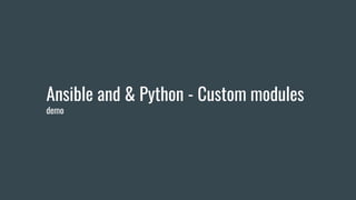 Ansible and & Python - Custom modules
demo
 