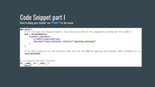 Code Snippet part I
Need to debug your module? use “PRINT” For the rescue
 