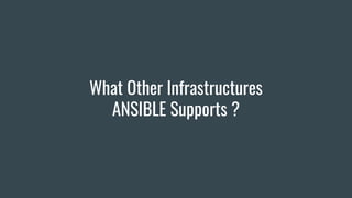 What Other Infrastructures
ANSIBLE Supports ?
 