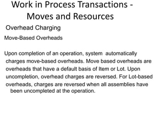 Work in Process Transactions -
Moves and Resources
Move-Based Overheads
Upon completion of an operation, system automatica...