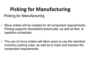Picking for Manufacturing
• Move orders will be created for all component requirements.
Picking supports discrete/lot base...