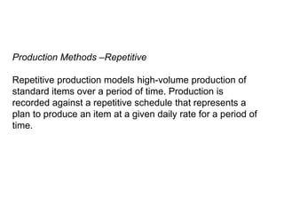 Production Methods –Repetitive
Repetitive production models high-volume production of
standard items over a period of time...