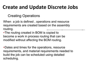 Create and Update Discrete Jobs
Creating Operations
When a job is defined , operations and resource
requirements are creat...