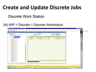 Create and Update Discrete Jobs
Discrete Work Station
(N) WIP > Discrete > Discrete Workstation
 