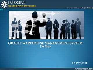 ORACLE WAREHOUSE MANAGEMENT SYSTEM
(WMS)
BY-Prashant
 