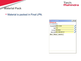 Material Pack
 Material is packed in Final LPN.
 