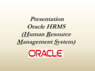 Presentation
Oracle HRMS
(Human Resource
Management System)
 