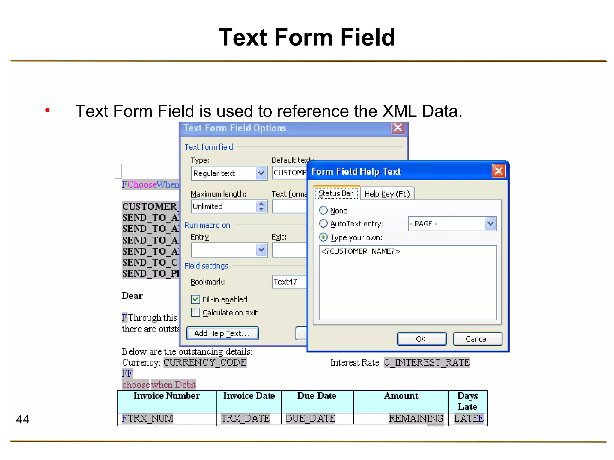 44 
Text Form Field 
• Text Form Field is used to reference the XML Data. 
 