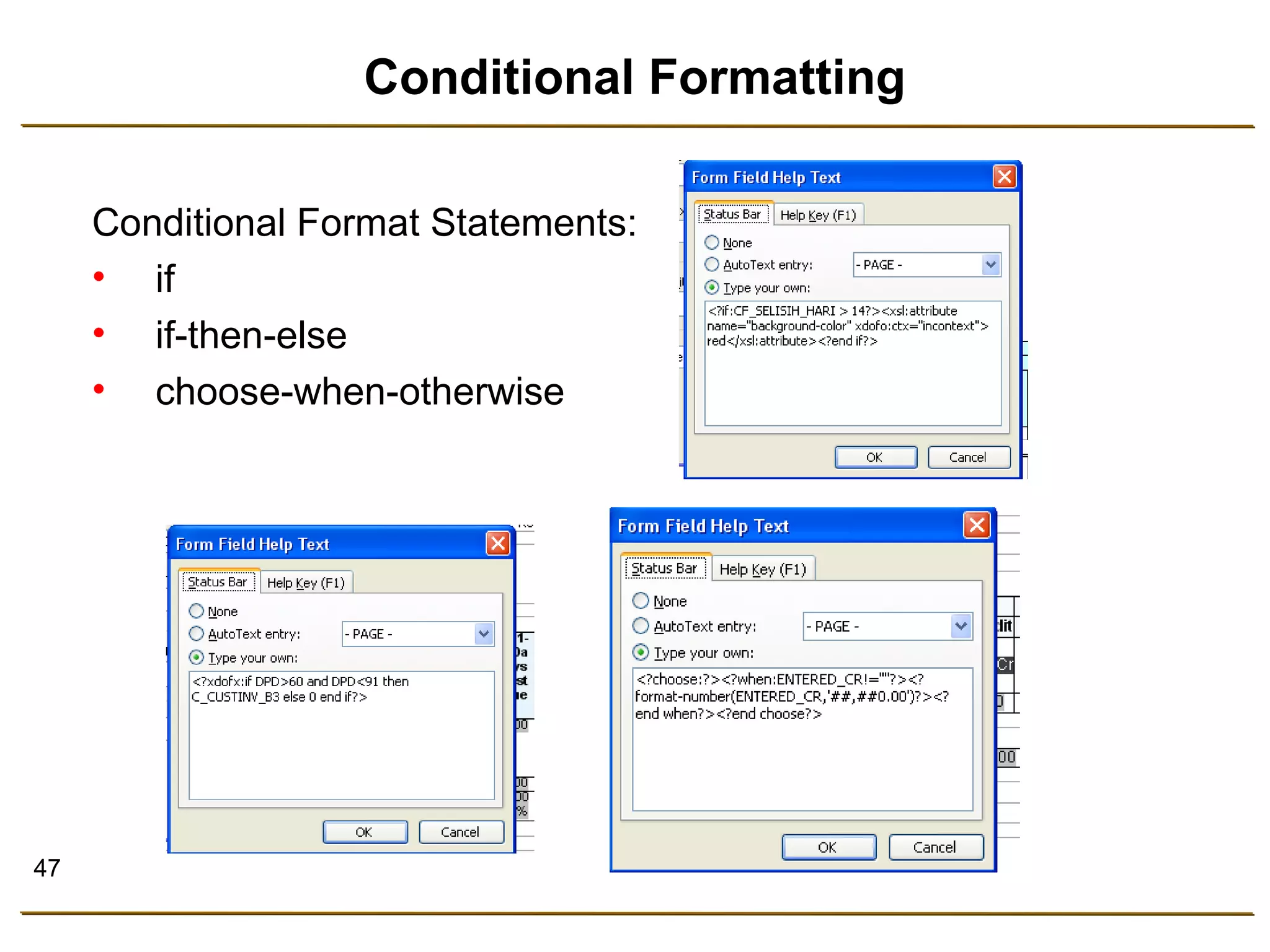47 
Conditional Formatting 
Conditional Format Statements: 
• if 
• if-then-else 
• choose-when-otherwise 
 