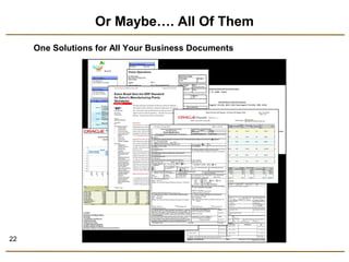 22 
Or Maybe…. All Of Them 
One Solutions for All Your Business Documents 
 
