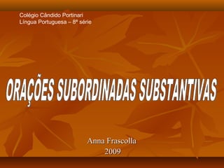 Anna FrascollaAnna Frascolla
20092009
Colégio Cândido Portinari
Língua Portuguesa – 8ª série
 
