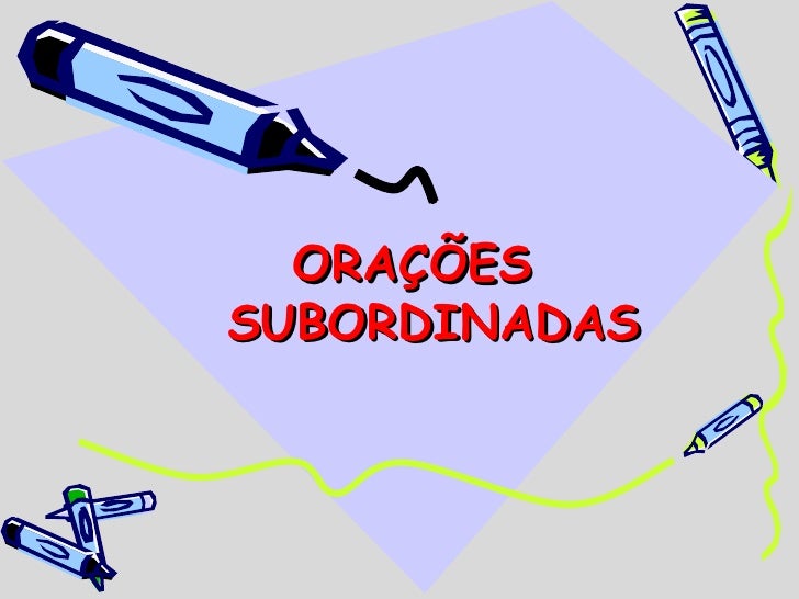 ORAÇÕES  SUBORDINADAS 