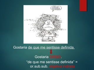 Gostaria de que me sentisse definida.
Gostaria DISSO.
“de que me sentisse definida” =
or.sub.sub. objetiva indireta

 