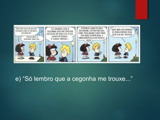 e) “Só lembro que a cegonha me trouxe...”

 