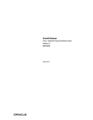 Oracle® Database
2 Day + Application Express Developer’s Guide
Release 4.2
E35122-05
April 2013
 