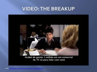 VIDEO:THE BREAKUP
LINK: https://www.youtube.com/watch?v=yOoQRcTJyaw
 