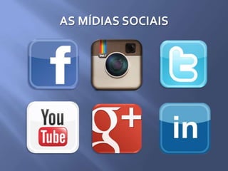 AS MÍDIAS SOCIAIS
 