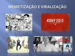 MEMETIZAÇÃO EVIRALIZAÇÃO
 