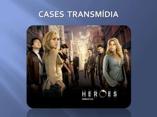 CASES TRANSMÍDIA
 