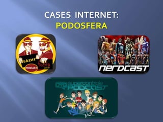 CASES INTERNET:
PODOSFERA
 