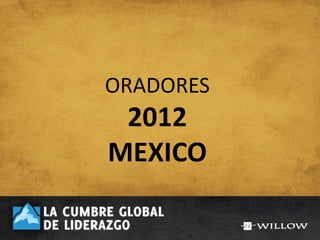 ORADORES
 2012
MEXICO
 