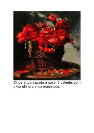 Cinge a tua espada à coxa, ó valente, com
a tua glória e a tua majestade.
 