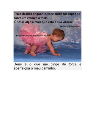 Deus é o que me cinge de força e
aperfeiçoa o meu caminho.
 