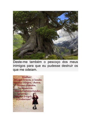 Deste-me também o pescoço dos meus
inimigos para que eu pudesse destruir os
que me odeiam.
 
