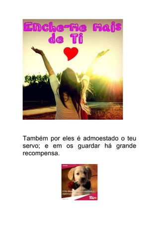 Também por eles é admoestado o teu
servo; e em os guardar há grande
recompensa.
 