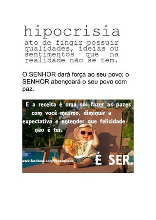 O SENHOR dará força ao seu povo; o
SENHOR abençoará o seu povo com
paz.
 