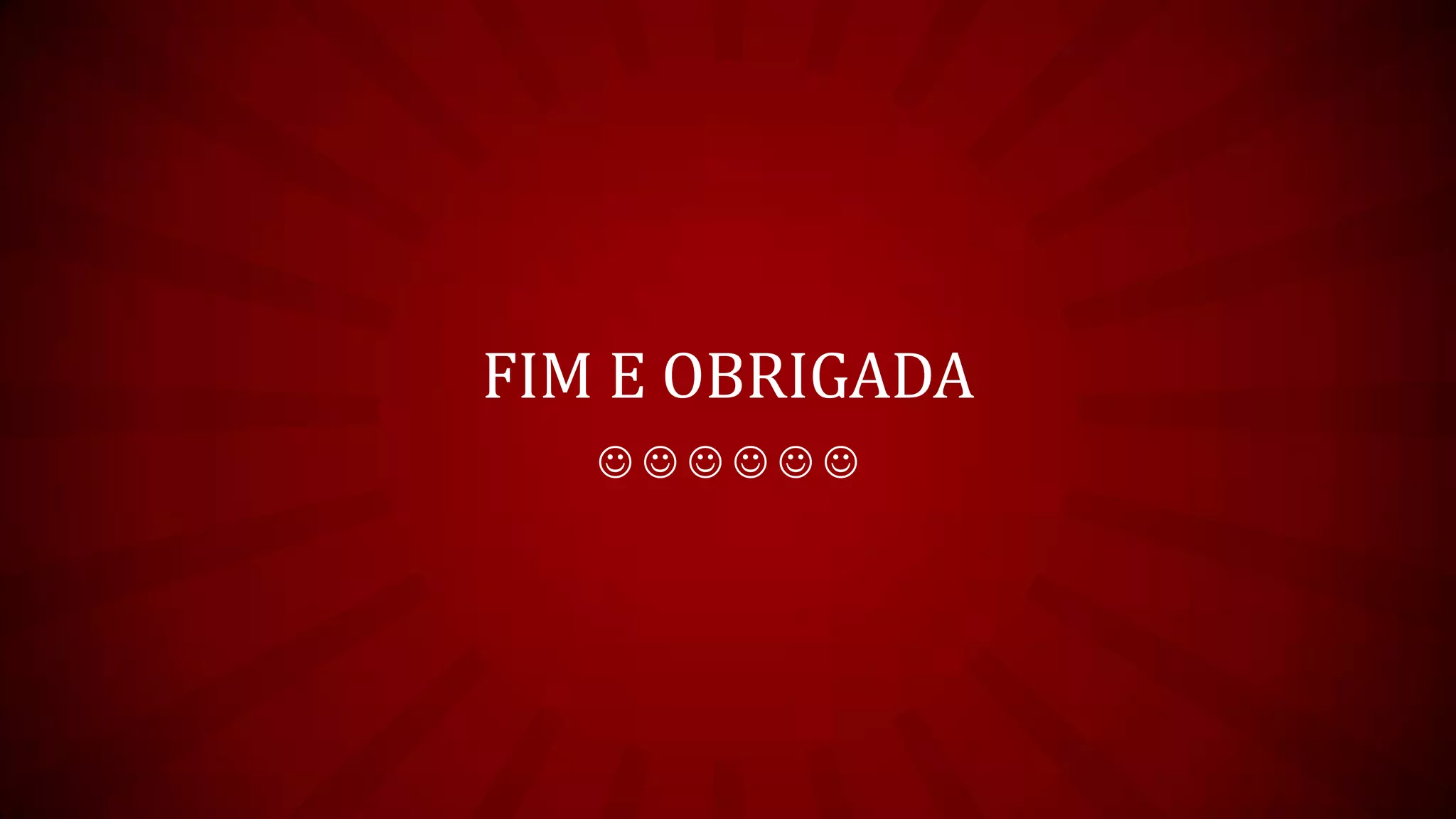FIM E OBRIGADA
     
 