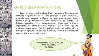 MÍDIAS NA EDUCAÇÃO - Ora essa! quem inventou o texto? | PPTX