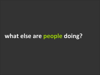 what else are  people  doing? 
