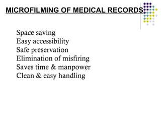 MICROFILMING OF MEDICAL RECORDS Space saving  Easy accessibility Safe preservation Elimination of misfiring Saves time & manpower Clean & easy handling 