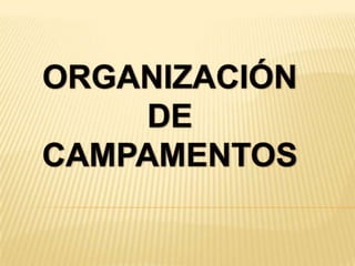 ORGANIZACIÓN  DE  CAMPAMENTOS 