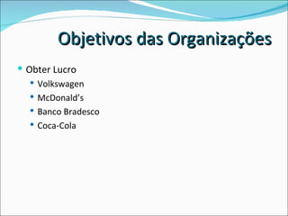 Obter Lucro Volkswagen McDonald’s Banco Bradesco Coca-Cola Objetivos das Organizações 