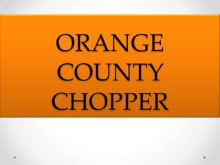 ORANGE
COUNTY
CHOPPER
 