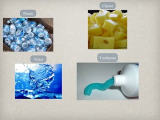 Cheese
Plastic

Christian Bauer
Steven Depolo

Water

Toothpaste

 