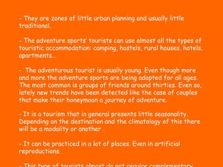 <ul><li>They are zones of little urban planning and usually little traditional. </li></ul><ul><li>The adventure sports’ to...