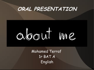 ORAL PRESENTATION Mohamed Terraf  1r BAT A English 