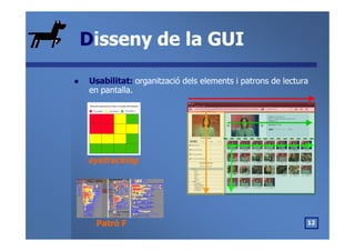 DDisseny de la GUIisseny de la GUI
Usabilitat:Usabilitat: organització dels elements iorganització dels elements i patrons...