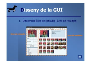 DDisseny de la GUIisseny de la GUI
1.1. Diferenciar àrea de consulta i àrea de resultatsDiferenciar àrea de consulta i àre...