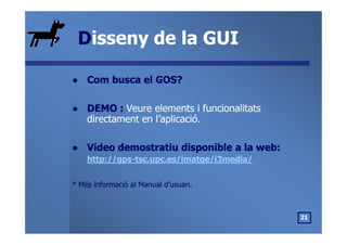 DDisseny de la GUIisseny de la GUI
Com busca el GOS?Com busca el GOS?
DEMO :DEMO : Veure elements i funcionalitatsVeure el...
