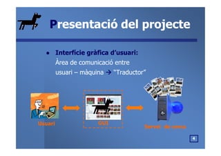 PPresentació del projecteresentació del projecte
Interfície gràfica d’usuari:Interfície gràfica d’usuari:
Àrea de comunica...