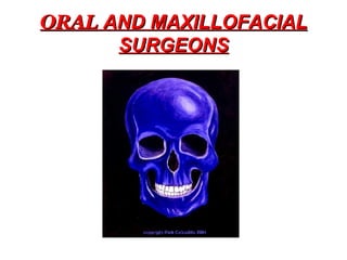 ORAL  AND MAXILLOFACIAL SURGEONS 