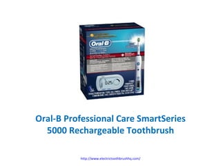 Oral-B Professional Care SmartSeries 5000 Rechargeable Toothbrush http://www.electrictoothbrushhq.com/ 