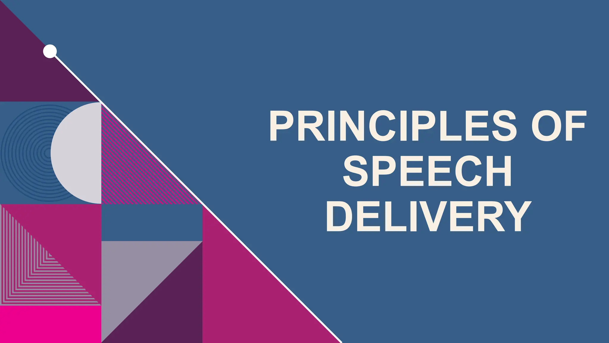 PRINCIPLES OF
SPEECH
DELIVERY
 