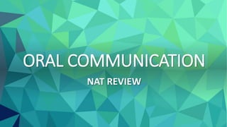 ORAL COMMUNICATION
NAT REVIEW
 