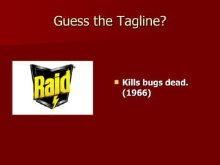 Guess the Tagline? Kills bugs dead. (1966)   