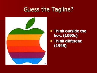 Guess the Tagline? Think outside the box. (1990s) Think different. (1998) 